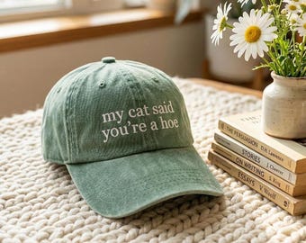Embroidered My Cat Said You're A Hoe Pigment Dyed Hat, Cat Lover Unisex Hat, Funny Cat Mom Hat, Animal Lover Gift, Cat Mom Gift, sarcasm Cap