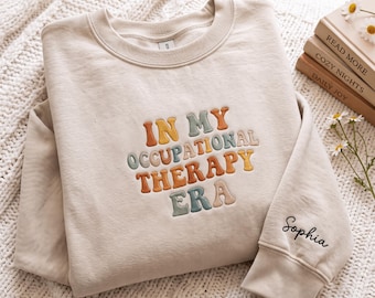 Embroidered In My Occupational Therapy Era Sweatshirt / OT Shirt / Therapist Shirt / OT Assistant Shirt / Motivational Shirts/ Funny OT Gift