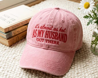 It's Almost As Hot As My Husband Out Here Hat Embroidery, Sarcastic Wife Gift Baseball Cap, Funny Anniversary Gift Cap