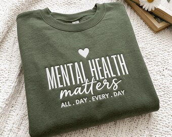 Embroidered Mental Health Matters Sweatshirt , All day every day, Women Mental Health, Anxiety Shirt, Motivational, Therapist, Psychologist