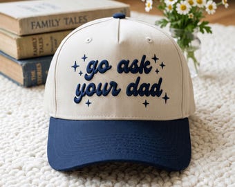 Go Ask Your Dad 3D Puff Trucker Hat Embroidery, Funny Parenting Trendy Quote For Cap, Sarcastic Motherhood Hat Pattern