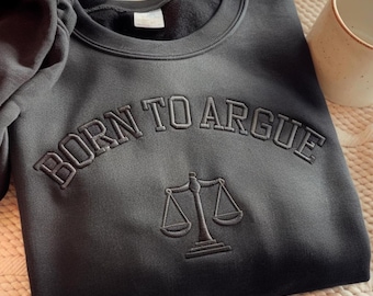 Born to Argue Embroidered Sweatshirt, Lawyer Gift, Law Student Apparel, Attorney Tee