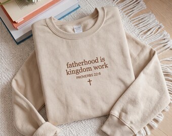 Fatherhood Is Kingdom Work Cross Embroidered Sweatshirt, Proverbs 22:6 Dad Shirt, Christian Bible Verse Gift, Fathers Day Gifts