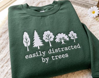 Embroidered Easily Distracted By Trees Sweatshirt , Funny Tree Lover Shirt, Arborist Gift