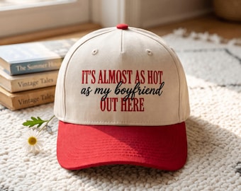 It's Almost As Hot As My Boyfriend Out Here Hat Embroidery, Sarcastic Girlfriend Gift Cap, Funny Wife Summer Cap