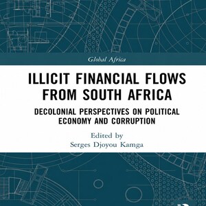 May include: Book cover featuring the title "ILLICIT FINANCIAL FLOWS FROM SOUTH AFRICA" in bold black text. The subtitle reads "DECOLONIAL PERSPECTIVES ON POLITICAL ECONOMY AND CORRUPTION." Edited by Serges Djoyou Kamga, published by Routledge.