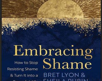 Embracing Shame Book, Emotional Healing Self Compassion Guide, Bret Lyon Sheila Rubin