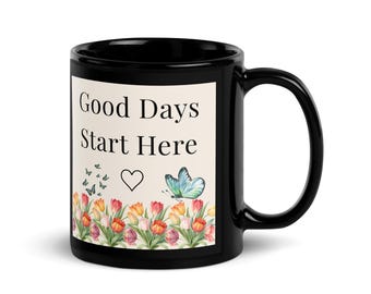 Good Days Start Here – Ceramic Mug, Positive Quote Coffee Cup, Floral Butterfly Design