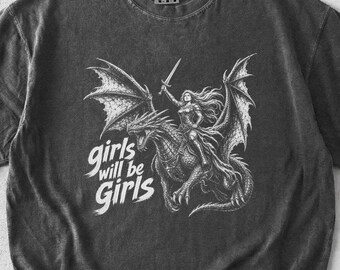 Dragon Shirt for Women, Girls Will Be Girls T-Shirt, Fantasy Reader Gift, Feminist Graphic Tee, Warrior Woman, Vintage Style