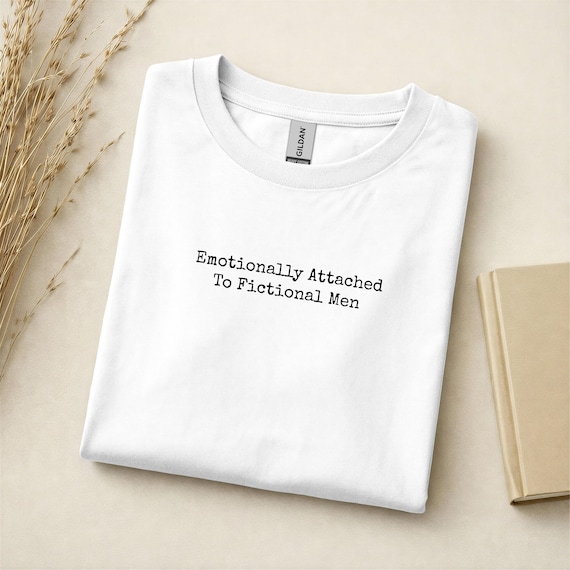Emotionally Attached to Fictional Men Shirt Funny Romance Reader Gift Bookish T-shirt Feral Bookworm Merch Booktok Graphic Tee Library Top