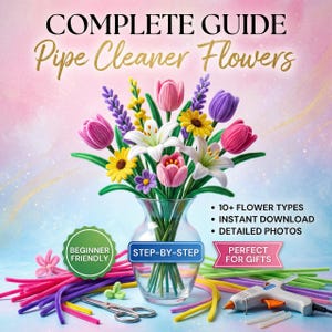 May include: A vibrant display of pipe cleaner flowers in a glass vase. The image is a guide titled "Complete Guide Pipe Cleaner Flowers" with text that reads "Beginner Friendly", "Step-by-Step", and "Perfect for Gifts".