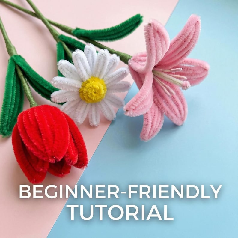 May include: A close-up of three handmade pipe cleaner flowers: a red tulip, a white daisy with a yellow center, and a pink lily. The flowers have green stems and leaves. The text "BEGINNER-FRIENDLY TUTORIAL" is at the bottom.