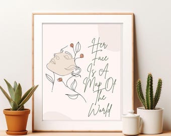 Her Face Is A Map Of The World Print | Feminine Quote Wall Art | Empowering Lyric Inspired Poster | Aesthetic Woman Decor