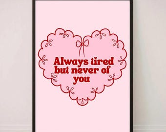Always Tired But Never Of You – Love Quote Print – Pink Heart Wall Art (A3, A4, A5, 8x10)