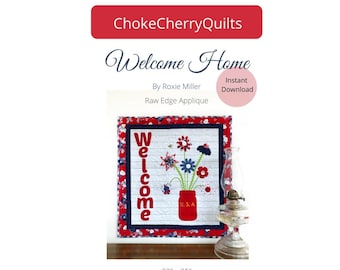 May include: A red, white, and blue quilt block with the word "Welcome" and a mason jar filled with flowers. The quilt block is 23 inches by 25 inches. The quilt block is called "Welcome Home" and is a raw edge applique quilt pattern by Roxie Miller.