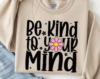 Be Kind To Your Mind Shirt, Mental Health Awareness Tee, Positive Message Tshirt, Therapist Gift