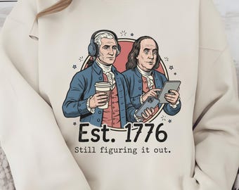 Est 1776 Still Figuring It Out Hoodie, Funny Founding Fathers Sweatshirt, Modern Patriotic Long Sleeve, Retro 1776 Graphic Pullover Shirt