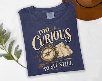 Too Curious To Sit Still Shirt, Vintage Travel Compass Tee, Hiking Adventure Graphic