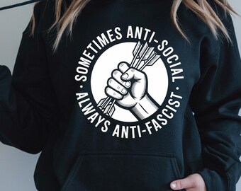 Anti Fascist Hoodie, Sometimes Anti Social Always Anti Fascist Sweatshirt, Antifa Hoodie, Anti Fascism Sweatshirt, Political Protest Hoodie