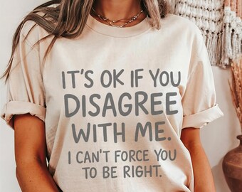 It’s Ok If You Disagree With Me Sweatshirt Hoodie T-shirt, Sarcastic Quote Pullover, Funny Opinion Graphic Tee, Unisex Cozy Hoodie
