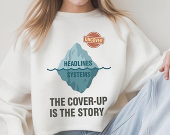 The Cover Up Is The Story Sweatshirt, Iceberg Transparency Shirt, Truth Seeker Gift Tee