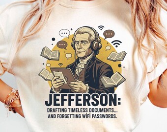 Jefferson Funny History Shirt, Thomas Jefferson Humor Tee, History Nerd Graphic Shirt, Founding Fathers Meme Tee, Comfort Colors Shirt