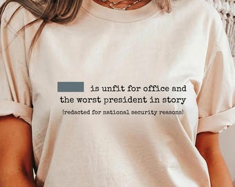 Redacted President Shirt, Political Satire Tee, Funny Protest Graphic Shirt, Anti Government Meme Tee, Unfit for Office Quote Gift