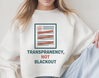Transparency Not Blackout Sweatshirt, Political Activist Shirt, Social Justice Protest Tee
