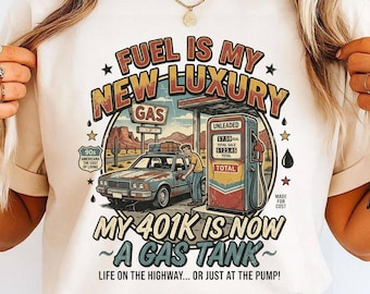 Fuel Is My New Luxury Shirt, Funny Gas Prices Tee, Inflation Humor Shirt, 401k Gas Tank Joke, Cost of Living Meme T Shirt
