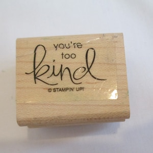 Your Too Kind Wooden Rubber Stamp Decorative Stamping Stampin Up Paper Crafts, Clay, jewelry Stamping Crafts
