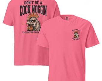 Don’t Be A Cock Noggin Shirt | Funny Southern Rooster Graphic Tee | SSS