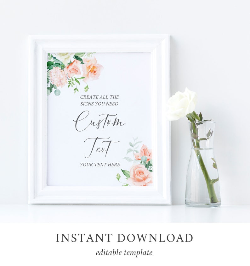 Op de afbeelding: Printbare poster met een bloemmotief met perzik- en witte rozen, groen en de tekst "CREATE ALL THE SIGNS YOU NEED Custom Text YOUR TEXT HERE". De poster is wit ingelijst en heeft de tekst "INSTANT DOWNLOAD editable template" eronder.