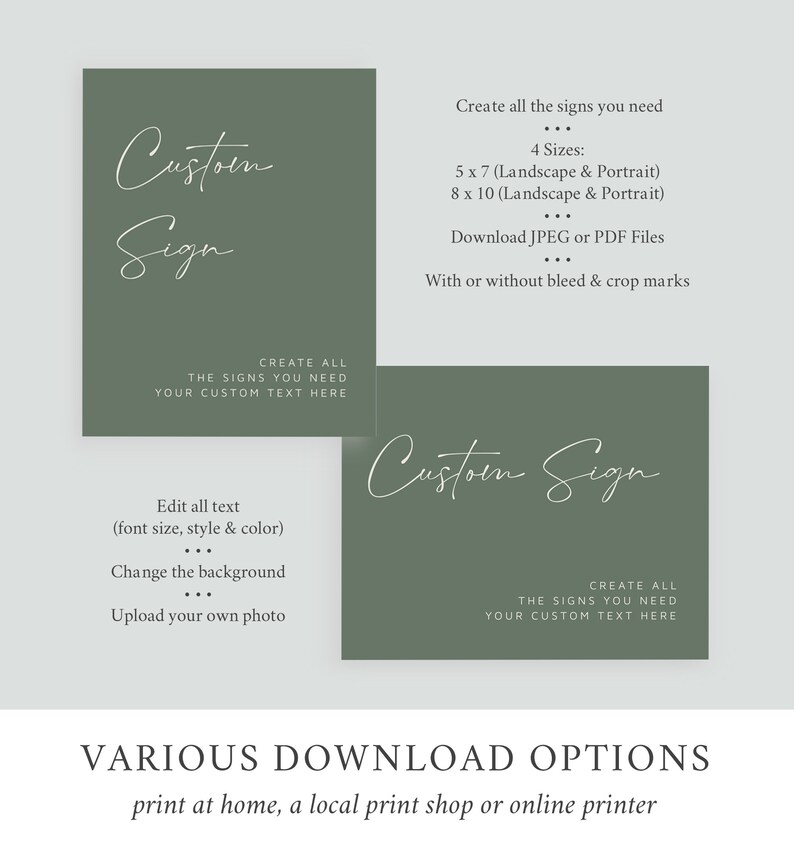 May include: Two green cards with white text that says "Custom Sign". The cards have instructions for creating custom signs, including text editing, background changes, and uploading photos. The text also says "Create all the signs you need" and lists four sizes: 5 x 7, 8 x 10, in both landscape and portrait orientations. The text also says "Download JPEG or PDF files" and "With or without bleed & crop marks". The text at the bottom says "Various Download Options" and "print at home, a local print shop or online printer".