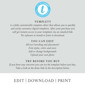 Puede incluir: Un gr&aacute;fico con el texto "TEMPLETT" en un c&iacute;rculo azul con una "t" blanca dentro. El texto debajo dice "es un editor de plantillas totalmente personalizable que te permite personalizar r&aacute;pidamente y f&aacute;cilmente plantillas digitales. Despu&eacute;s de tu compra, obtendr&aacute;s acceso instant&aacute;neo a tus plantillas a trav&eacute;s de un enlace por correo electr&oacute;nico. No hay software que instalar ni fuentes que descargar." El texto debajo dice "YOU CAN EDIT" con una lista de caracter&iacute;sticas: "Todo el texto (redacci&oacute;n y colocaci&oacute;n), Estilos de fuente, colores y tama&ntilde;os, Agregar o cambiar fondos, Cargar tu propia foto." El texto debajo dice "TRY BEFORE YOU BUY" con el texto debajo que dice "Si tienes alguna duda, puedes probar la plantilla antes de comprarla. Echa un vistazo al enlace de demostraci&oacute;n en la descripci&oacute;n a continuaci&oacute;n." El texto en la parte inferior dice "EDIT | DOWNLOAD | PRINT".