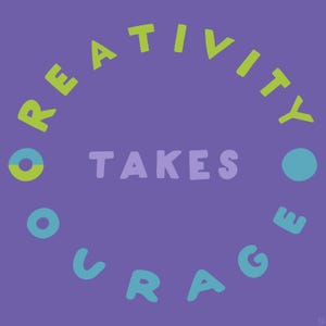 May include: A purple square graphic featuring the text CREATIVITY arranged in a lime green circle at the top, the word TAKES in light purple in the centre, and the word COURAGE in light blue forming the bottom half of the circle.