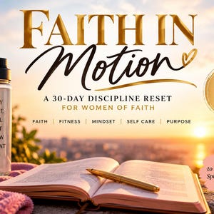 May include: A digital journal titled Faith in Motion, A 30-Day Discipline Reset for Women of Faith, featuring a clear water bottle with text, pink dumbbells, an open book, and a gold pen against a sunset background with text overlays.