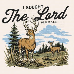 May include: A graphic illustration featuring a large buck with antlers and a smaller deer standing in a grassy field with pine trees. The text reads I SOUGHT The Lord PSALM 34:4 in black script and block lettering against a light background.
