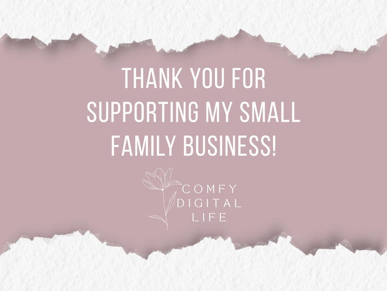 May include: A digital graphic with a torn paper effect. The background is a dusty rose color, with white text that reads "THANK YOU FOR SUPPORTING MY SMALL FAMILY BUSINESS!". A floral illustration and the text "COMFY DIGITAL LIFE" are at the bottom.