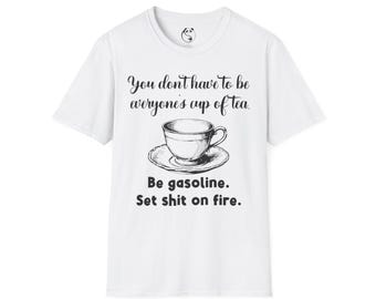 No tienes por qué gustarle a todo el mundo (camiseta) / Sé gasolina, prende fuego a todo.
