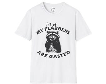 All of My Flabbergast Are Gasted Raccoon T-Shirt | Funny Text Tee