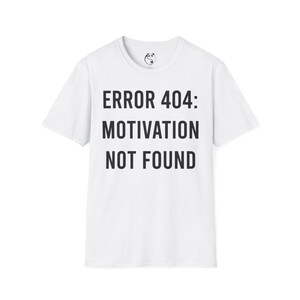 Error 404 Motivation Not Found Tee | Funny Tech Humor T-Shirt