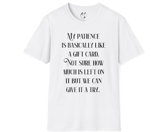 Mi paciencia es básicamente como una tarjeta de regalo. Camiseta / Camiseta con cita divertida.
