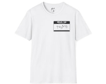 Hello I Am Trying name tag T-Shirt | Minimalist, Handwritten Slogan