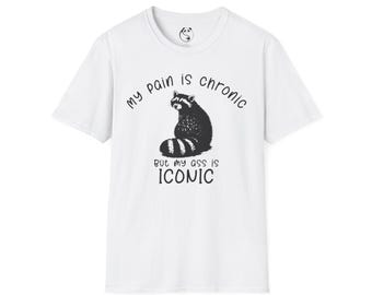 My Pain Is Chronic But My Ass Is Iconic T-Shirt | Raccoon Illustration