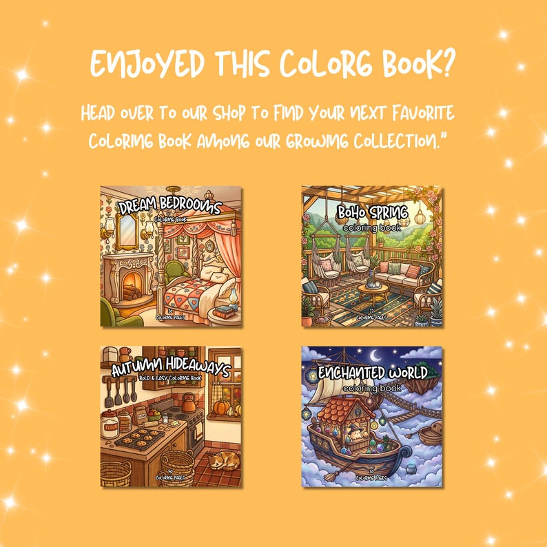 Pu&ograve; includere: Una grafica promozionale gialla con quattro copertine quadrate di libri da colorare intitolate Dream Bedrooms, Boho Spring, Autumn Hideaways e Enchanted World. Il testo recita: ENJOYED THIS COLORG BOOK? HEAD OVER TO OUR SHOP TO FIND YOUR NEXT FAVORITE COLORING BOOK AMONG OUR GROWING COLLECTION.