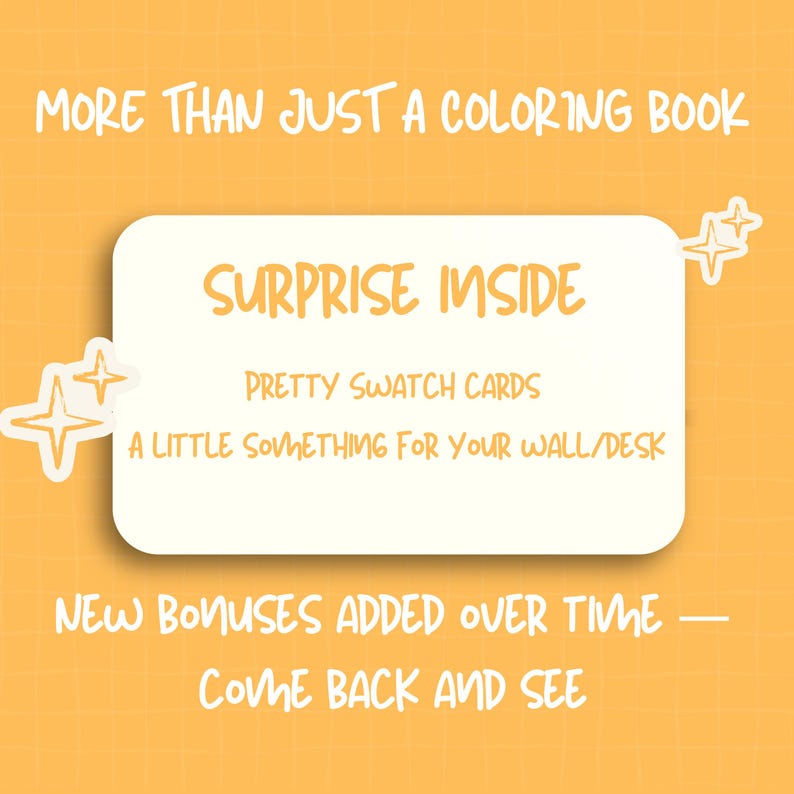 May include: A rectangular white sign on a yellow grid background with the text: MORE THAN JUST A COLORING BOOK, SURPRISE INSIDE, PRETTY SWATCH CARDS, A LITTLE SOMETHING FOR YOUR WALL/DESK, NEW BONUSES ADDED OVER TIME &mdash; COME BACK AND SEE.