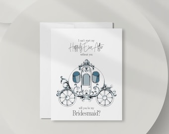 Bridesmaid Proposal Card, I Can't Start My Happily Ever After Without You Bridesmaid Card, FairyTale Will You Be My Bridesmaid Card DT3440