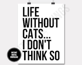 Life Without Cats Cat Art Typography Home Decor Wall Decor Printable Print Digital Instant Download for Art or Iron On Transfer DT1494