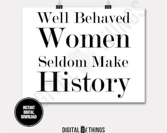 Inspirational Art Well Behaved Women Wall Decor Art Printable Print Digital Instant Download for Art or Iron On Transfer DT1126