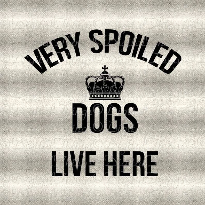 Spoiled Dogs Live Here Dog Art Typography Home Decor Wall Decor Printable Digital Download for Iron on Transfer Tea Towel Tote Pillow DT1543
